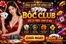 Bốc Club – Game Bài Đổi Thưởng Với Nhiều Trò Chơi Hấp Dẫn