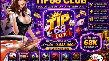 Tip68 Club – Tải Tip68.Club về iOS / APK update 2026